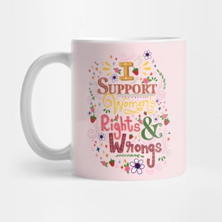 I support women's rights and wrongs Mug